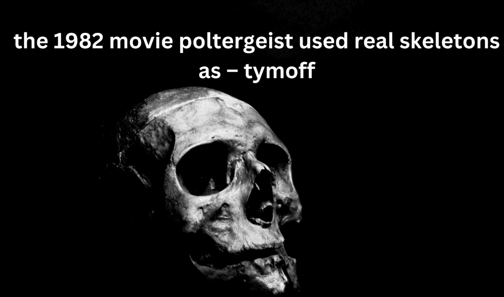 All About the 1982 Movie "Poltergeist" and the Use of Real Skeletons – Tymoff