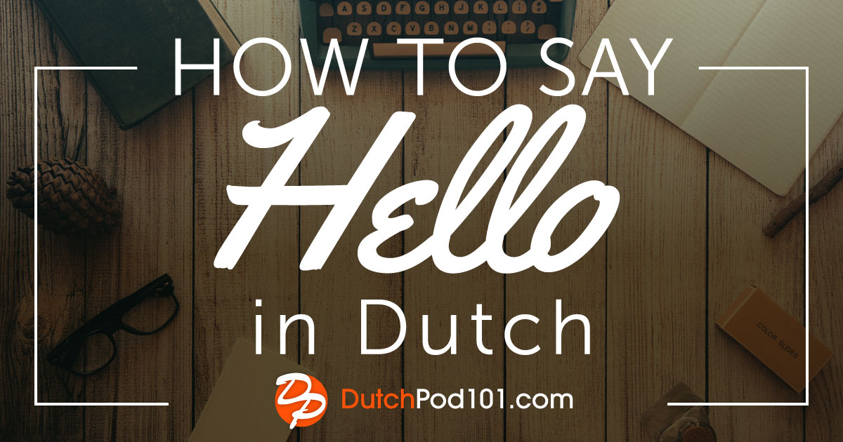 How Do You Say Hello in Dutch